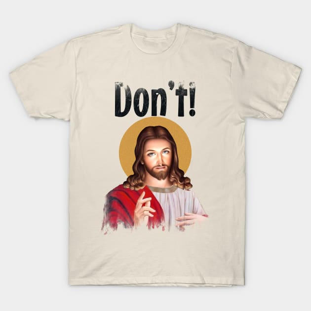 Jesus Meme Don't! T-Shirt by skull yellow